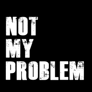 Not My Problem