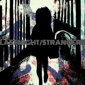 LAST NIGHT/STRANGERS