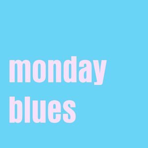 Monday Blues