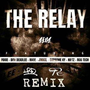 The Relay (feat. Foxie, Don Deadlee, Rage, Jinnal, Supreme Ky, Niftz & RGG Tech) (LRD & Adam R Remix)