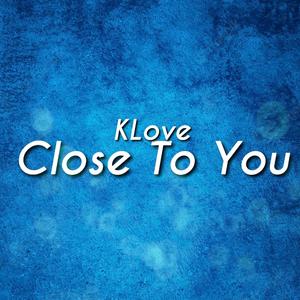 Close To You