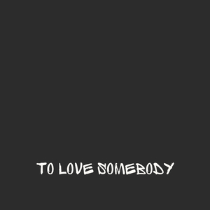 To Love Somebody