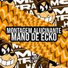 DJ MAIIKY - Montagem Alucinante Mano de Ecko