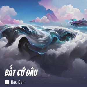 BẤT CỨ ĐÂU