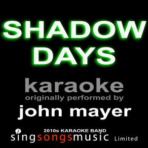 Shadow Days (Originally Performed By John Mayer) [Karaoke Audio Version]