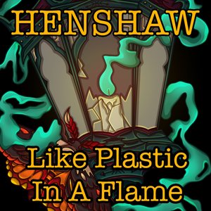 Like Plastic in a Flame