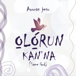 OLORUN KAN'NA(Same God)