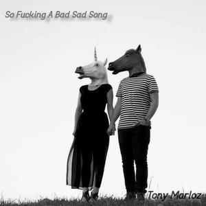 So ****ing A Bad Sad Song
