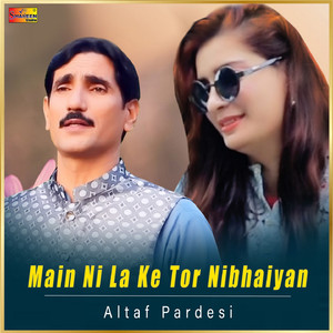 Main Ni La Ke Tor Nibhaiyan