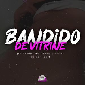 BANDIDO DE VITRINE - (DJ A7) - UNIÃO DOS MALVADÃO (feat. MC MAORI, MC MOVIC & MC RF)
