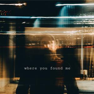 Where You Found Me