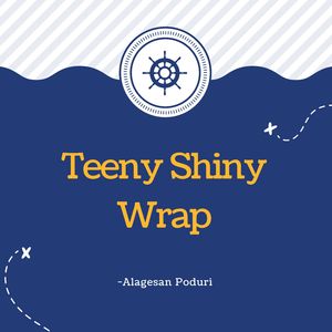 Teeny Shiny Wrap