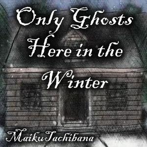 Only Ghosts Here in the Winter