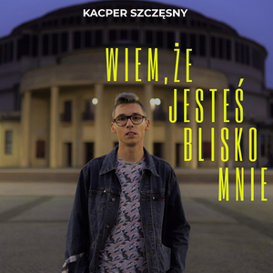 Wiem, że jesteś blisko mnie