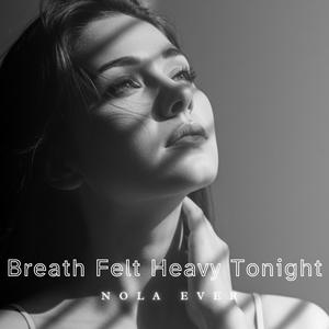 Breath Felt Heavy Tonight