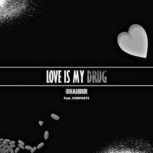 LOVE IS MY DRUG (feat. N3WPORT5)