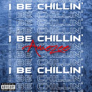 I Be Chillin'