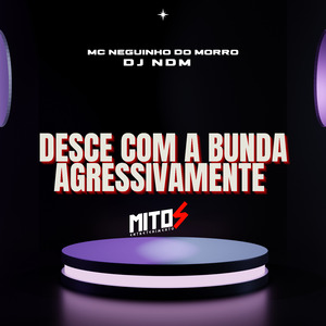 desce com a bunda agressivamente