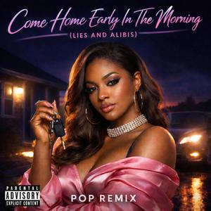 Come Home Early In The Morning (Pop Remix )