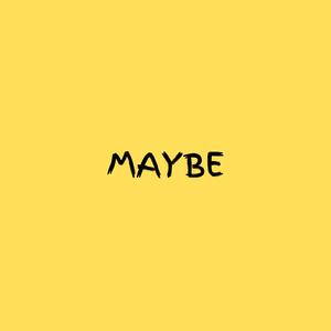 Maybe