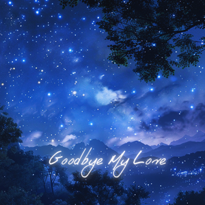goodbye my love