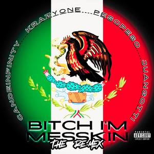 Bitch I'm Messkin (feat. Peso Peso, Juan Gotti & Krazy One) (The Re-Mex)