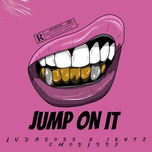 JUMP ON IT (feat. JKUTZ & CMOBERRY)