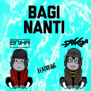 BAGI NANTI