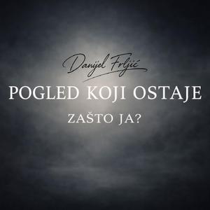 POGLED KOJI OSTAJE, Zašto ja? (Official Audio)