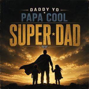 Daddy Yo, Papa Cool, Super Dad (vers. One)