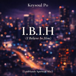 I.B.I.H (I Believe In Him) (LaidHands Spiritual Mix)