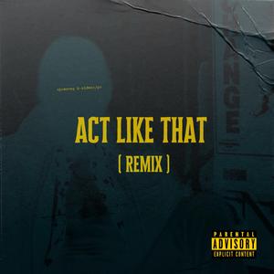 ACT LIKE THAT (Remix) (Remix)