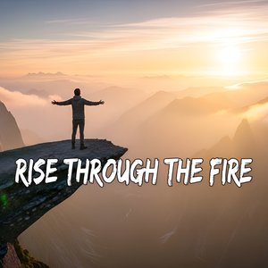 Rise Through the Fire
