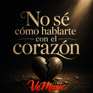 No sé cómo hablarte con el corazón
