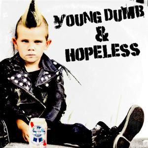YOUNG DUMB & HOPELESS