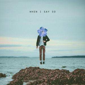 When I Say So