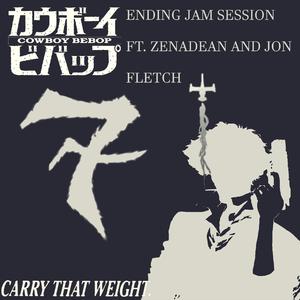 Carry That Weight (feat. Zenadean & JonFlëtch) (Ending Jam Session Remix)