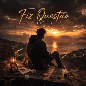 Fiz questao de ti (feat. Kennedyx)