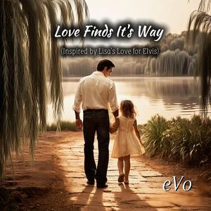 Love Finds It's Way (Inspired by Lisa's Love for Elvis)