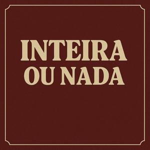 Inteira ou Nada