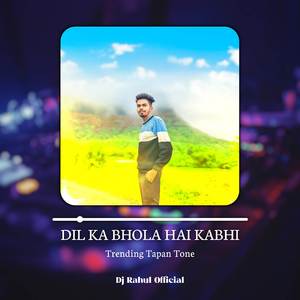 Dil ka Bhola Hai Kabhi Trending Tapan Tone