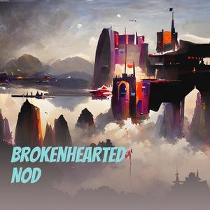 Brokenhearted Nod