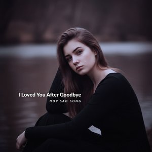 I Loved You After Goodbye