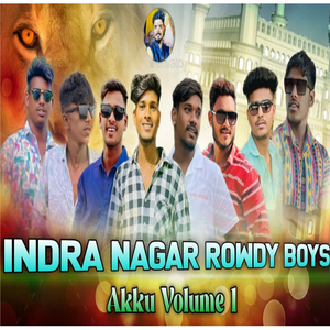 Indra Nagar Rowdy Boys Akku Vol1