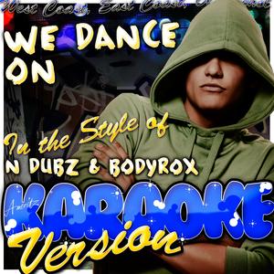 We Dance On (In the Style of n Dubz & Bodyrox) [Karaoke Version]