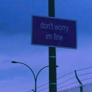 don’t worry, I’m fine