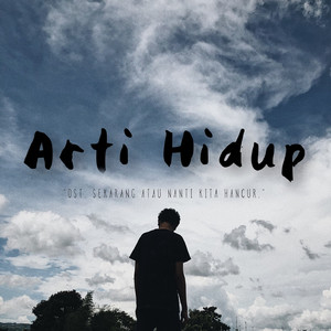 Arti Hidup (From "Sekarang Atau Nanti Kita Hancur")