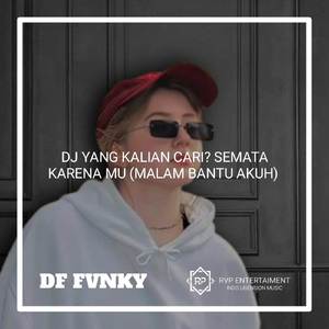 DJ YANG KALIAN CARI? SEMATA KARENA MU (MALAM BANTU AKUH)