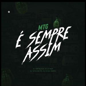 E Sempre Assim (MTG) (feat. DJ LV MDP, DJ PH DA SERRA & DJ VITIN DO PC)