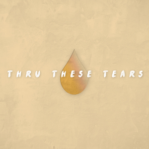 Thru These Tears